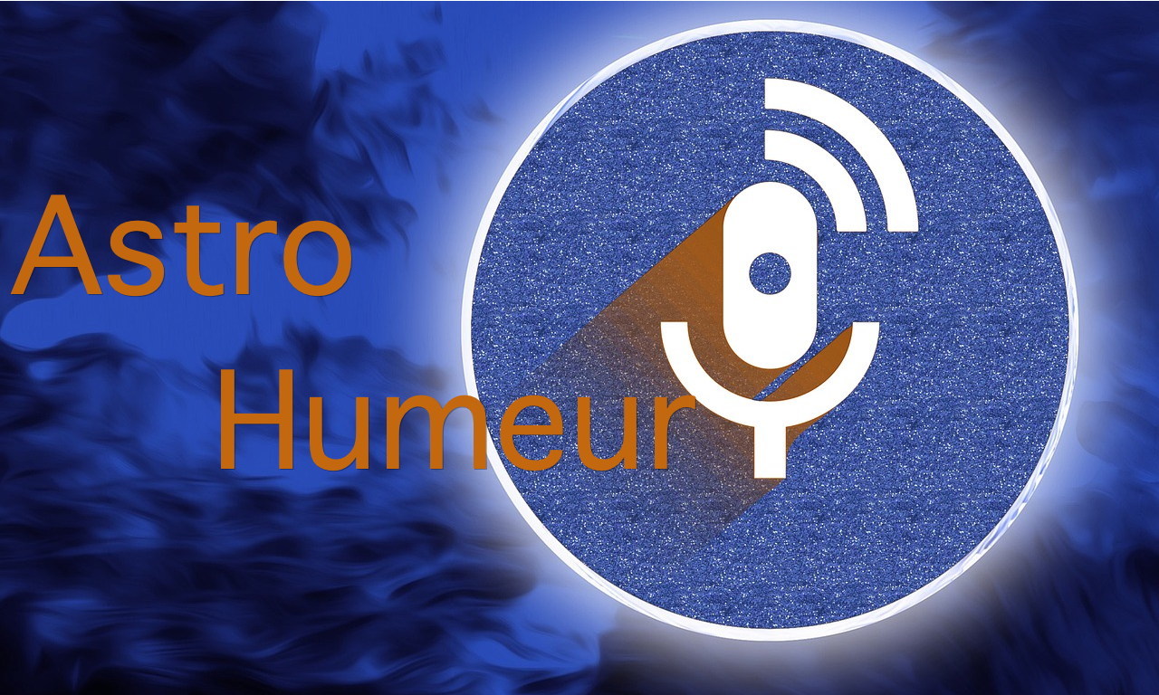 Podcast : Astro Humeur